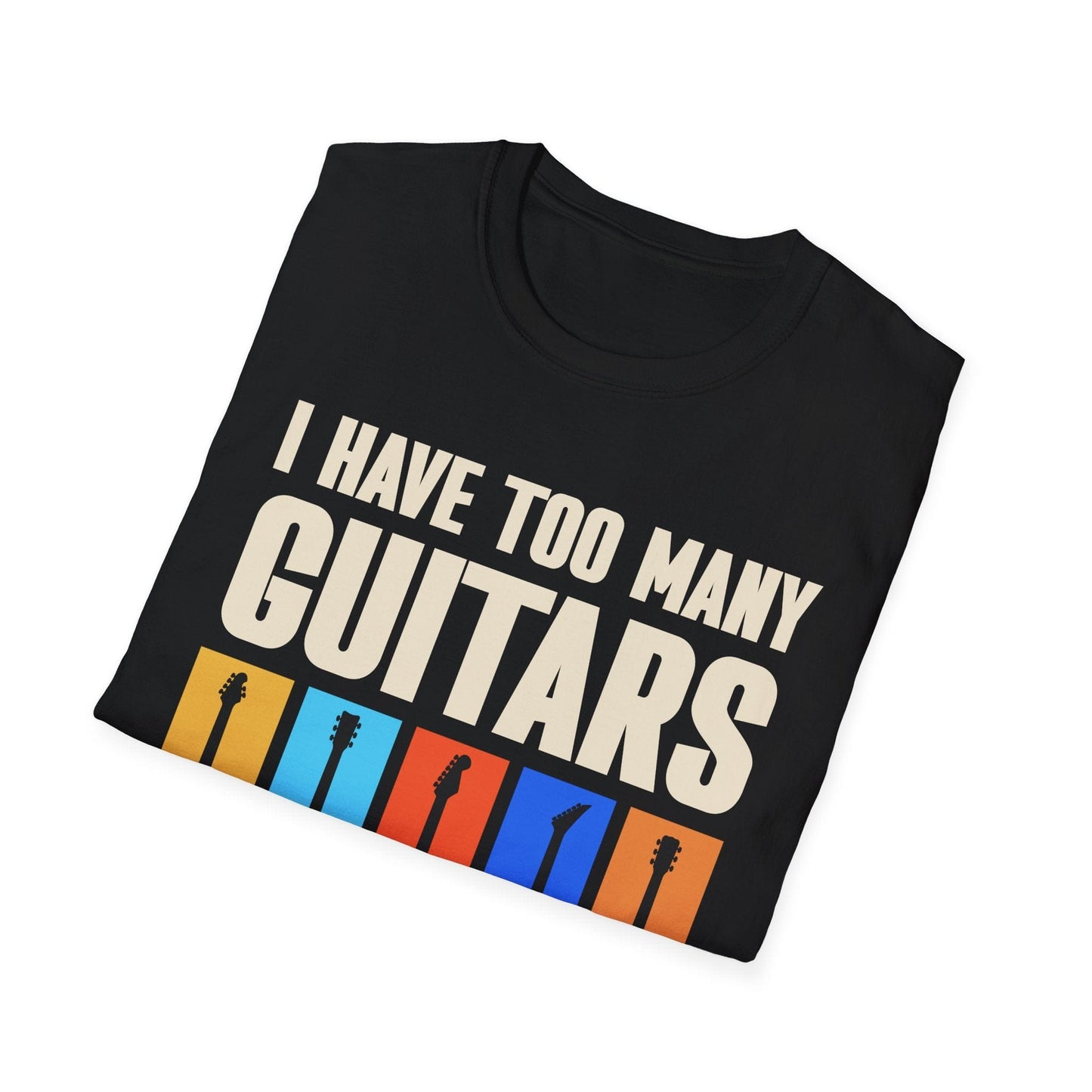 I Have Too Many Guitars... Said No One Ever, Unisex T-shirt