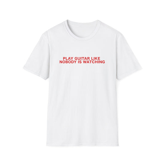 Play Guitar Like Nobody Is Watching, Unisex T-shirt