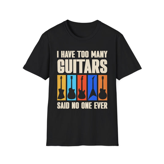 I Have Too Many Guitars... Said No One Ever, Unisex T-shirt